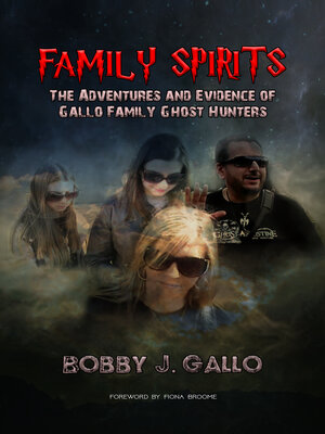 cover image of Family Spirits: the Adventures and Evidence of Gallo Family Ghost Hunters